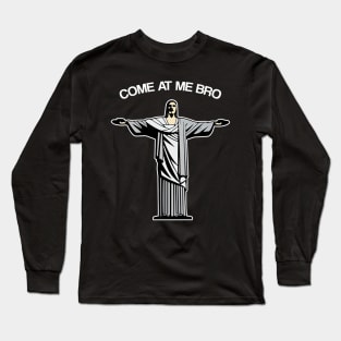 Come At Me Bro Jesus Lover Long Sleeve T-Shirt